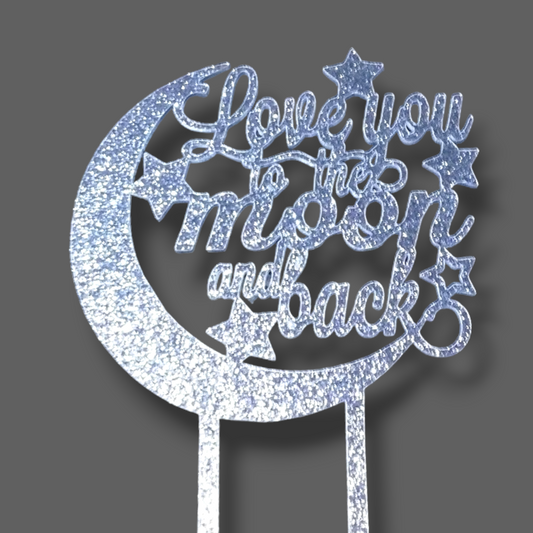 Glittery acrylic topper (silver) "to the moon and back"